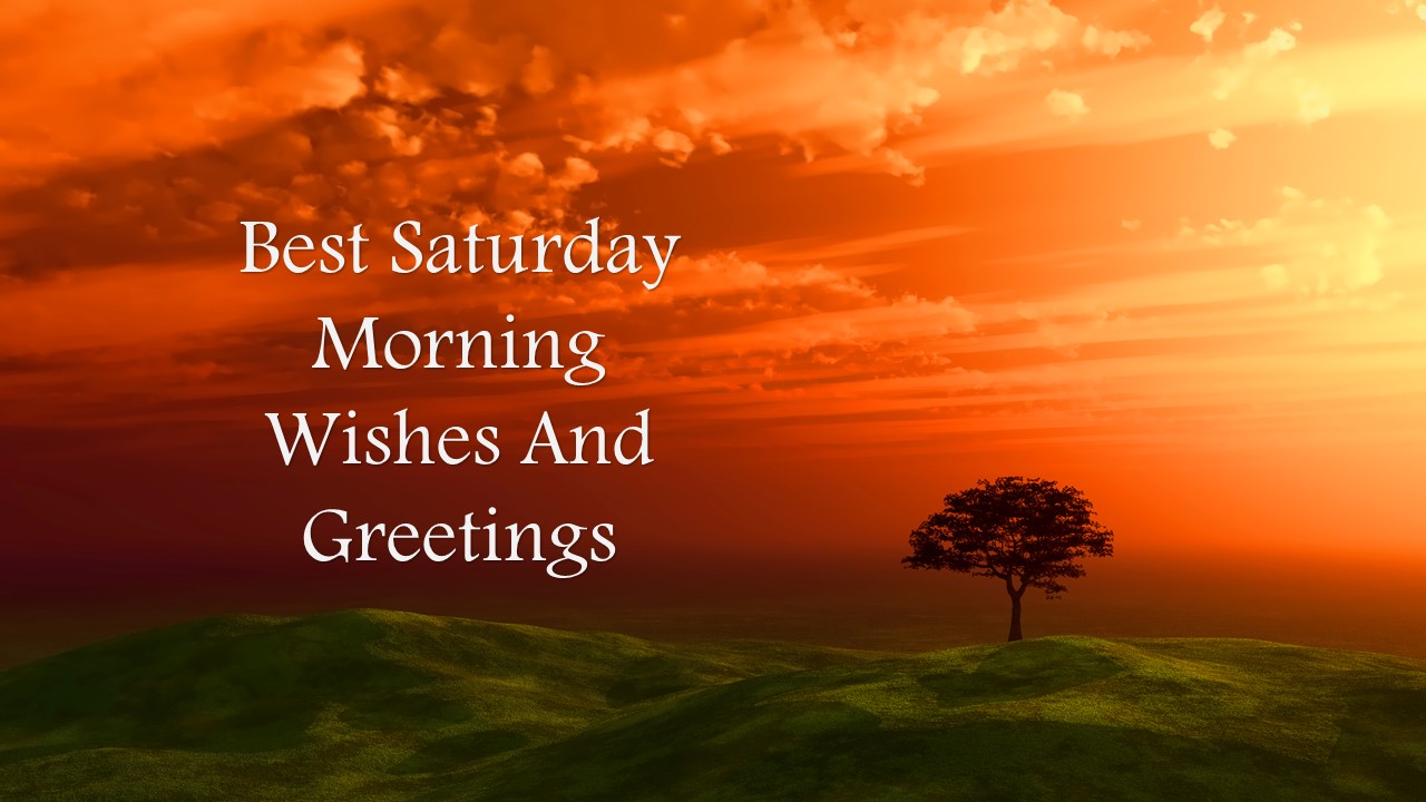 Best Saturday Morning Wishes And Greetings 2024