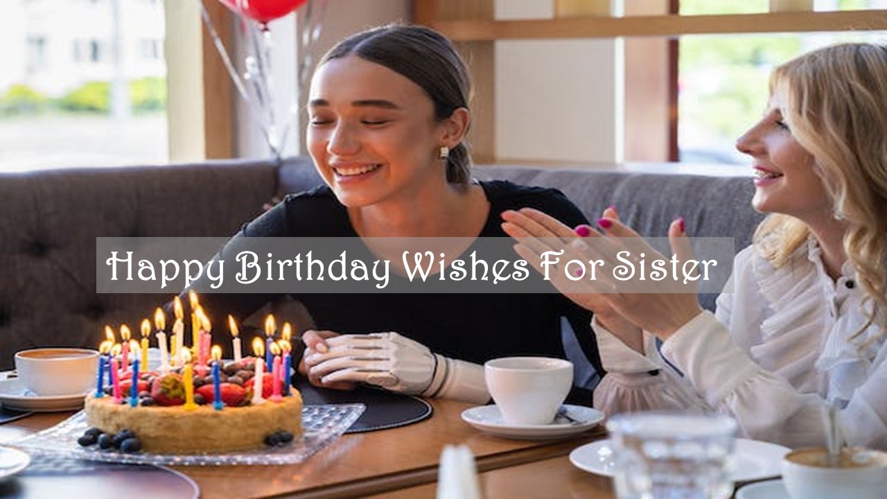 50+ Latest Happy Birthday Wishes For Sister 2024